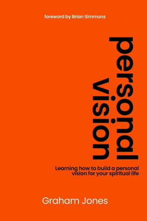 Personal Vision : Learning how to Build a Personal Vision for Your Spiritual Life.