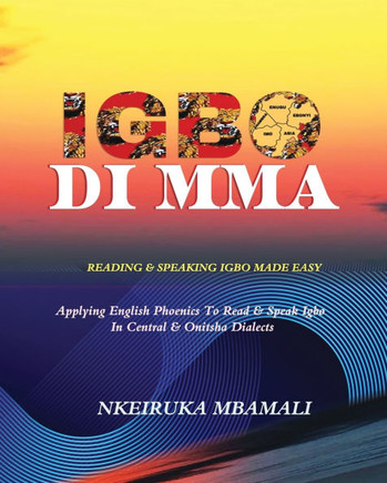 Igbo Di Mma : Reading and Speaking Igbo Made Easy