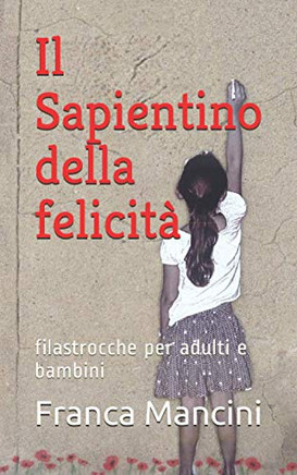 Il Sapientino Della Felicità: Filastrocche Per Adulti E Bambini (Italian Edition)