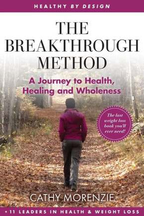 The Breakthrough Method : Your Guided Path to Weight Loss, God's Way - The Last Weight Loss Book You'll Ever Need