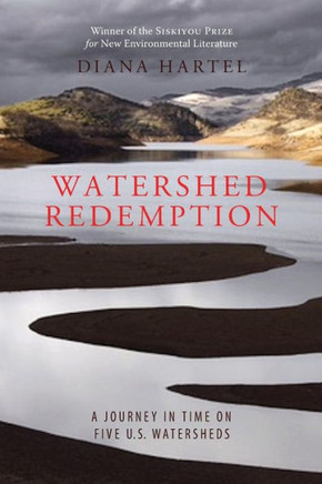Watershed Redemption : A Journey In Time On Five U.S. Watersheds