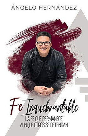 Fe Inquebrantable: La fe que permanece, aunque otros se detengan (Spanish Edition)