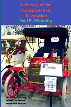 A History Of The Transportation Revolution: Evolution Of Land, Sea And Air Transportation (Short History Series)