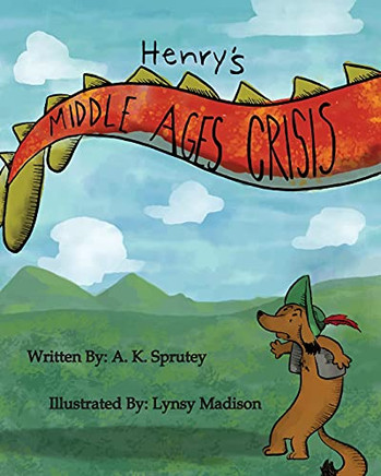 Henry'S Middle Ages Crisis: The Adventures Of Henry Snufflepup Book 1