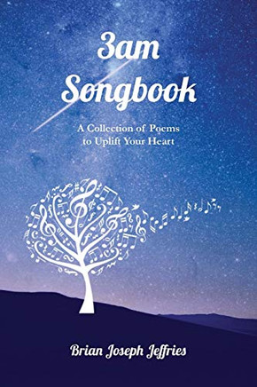 3am Songbook: A Collection of Poems to Uplift Your Heart