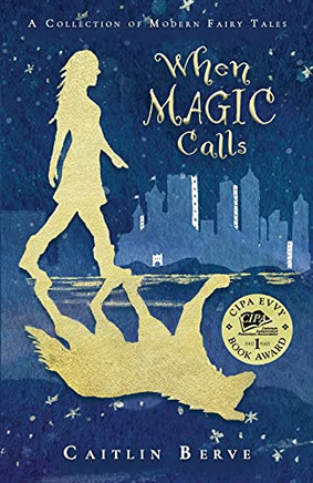 When Magic Calls : A Collection of Modern Fairy Tales
