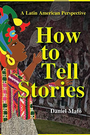 How to Tell Stories : A Latin American Perspective