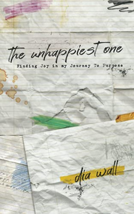 The Unhappiest One: Finding Joy In My Journey To Purpose - 9781737672111