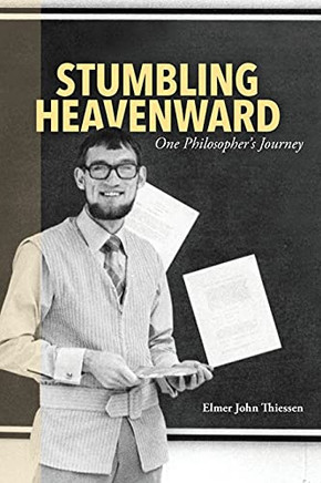 Stumbling Heavenward: One Philosopher'S Journey