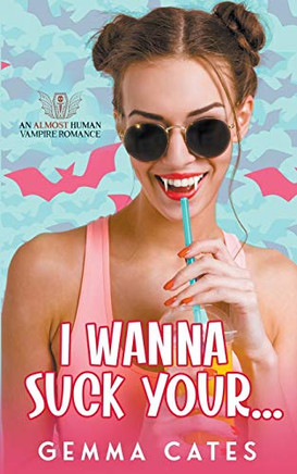 I Wanna Suck Your (Almost Human Vampire Romance)