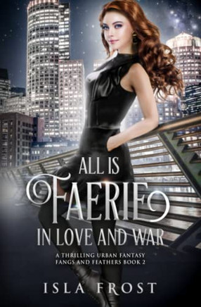 All Is Faerie In Love And War: A Thrilling Urban Fantasy