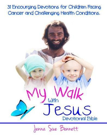 My Walk With Jesus Devotional Bible: 31 Encouraging Devotions For Children Facing Cancer And Challenging Health Conditions
