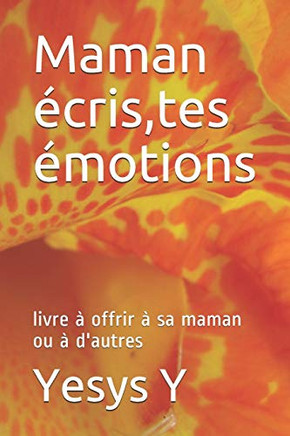 Maman Écris,Tes Émotions: Livre À Offrir À Sa Maman Ou À D'Autres (French Edition)