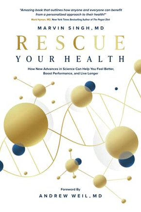Rescue Your Health: How New Advances In Science Can Help You Feel Better, Boost Performance, And Live Longer