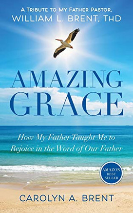 AMAZING GRACE: How My Father Taught Me to Rejoice in the Word of Our Father