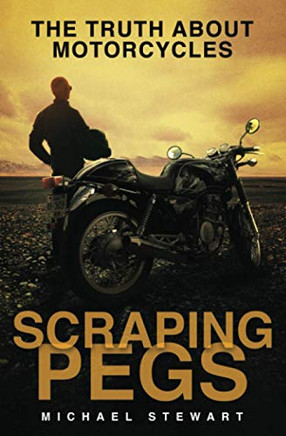 Scraping Pegs: The Truth About Motorcycles - Paperback