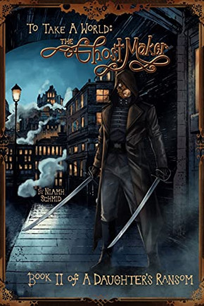 The Ghostmaker: To Take A World: (A Daughter'S Ransom)