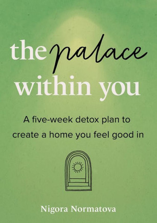 The Palace Within You: A Five-Week Detox Plan To Create A Home You Feel Good In