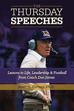 The Thursday Speeches: Lessons In Life, Leadership, And Football From Coach Don James