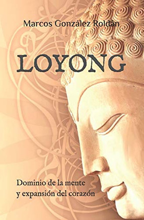 Loyong: Dominio De La Mente Y Expansión Del Corazón (Spanish Edition) Loyong: Dominio De La Mente Y Expansión Del Corazón (Spanish Edition)