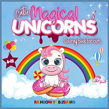 Cutie Magical Unicorns Coloring Book For Girls 6-12: An Adorable Children'S Activities And Coloring Book Full Of Cutie And Magical Unicorns. - 9781802340181