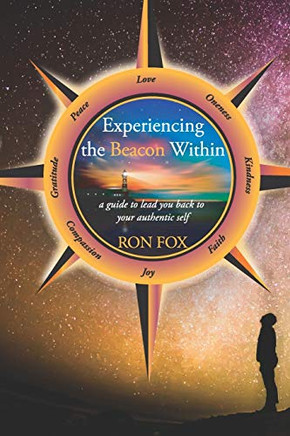 Experiencing the Beacon Within : A Guide to Lead You Back to Your Authentic Self