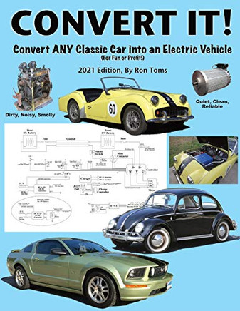Convert It!: A simple step-by-step guide for converting any classic car into an electric vehicle.