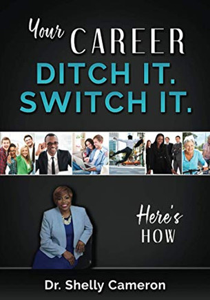 Your Career: Ditch It. Switch It.: For those who are stressed and Frustrated and Want a Change