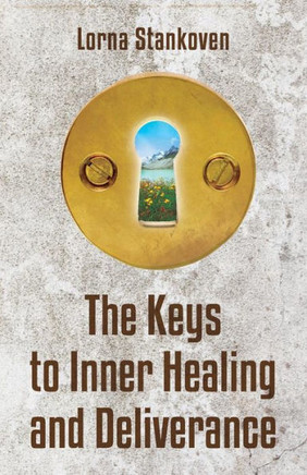 The Keys To Inner Healing And Deliverance