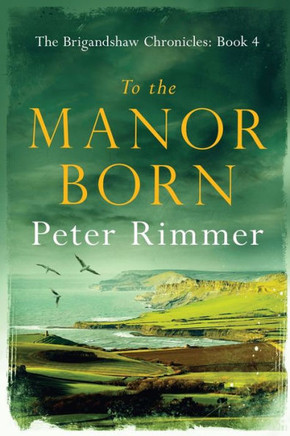To The Manor Born: The Brigandshaw Chronicles Book 4 (4)