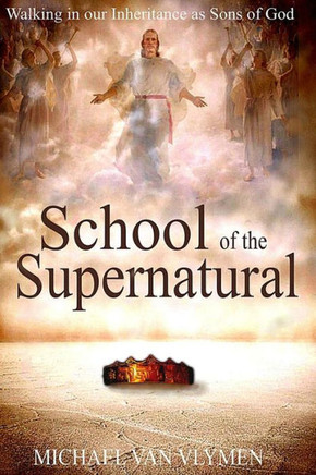 School Of The Supernatural: Walking In Our Inheritance As Sons Of God