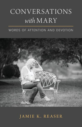 Conversations With Mary: Words Of Attention And Devotion