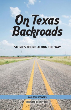 On Texas Backroads: Stories Found Along The Way