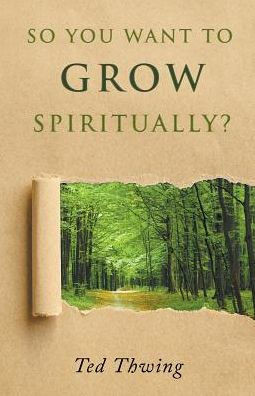 So You Want To Grow Spiritually?