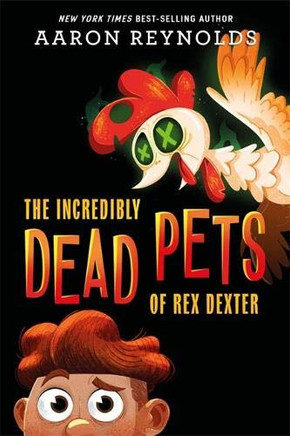 The Incredibly Dead Pets of Rex Dexter (The Incredibly Dead Pets of Rex Dexter (1))