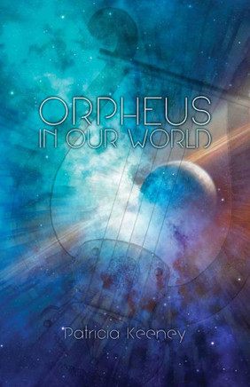 Orpheus In Our World: New Poems On Timeless Forces