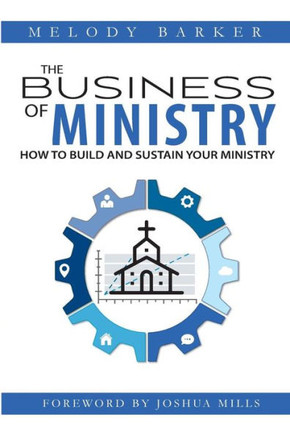 The Business Of Ministry: How To Build And Sustain Your Ministry