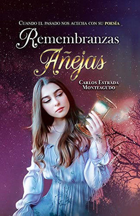 Remembranzas Añejas: Cuando el Pasado nos Acecha con su Poesía (Spanish Edition)