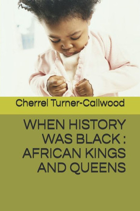 When History Was Black : African Kings And Queens
