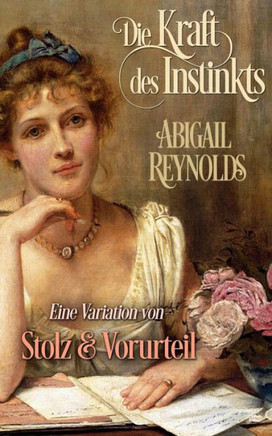 Die Kraft Des Instinkts: Eine Variation Von Stolz & Vorurteil (German Edition)