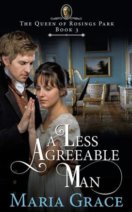 A Less Agreeable Man: A Pride And Prejudice Variation (The Queen Of Rosings Park)