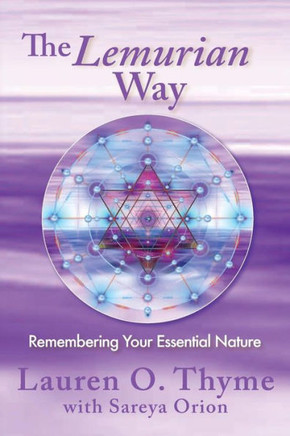The Lemurian Way, Remembering Your Essential Nature The Lemurian Way, Remembering Your Essential Nature