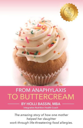 From Anaphylaxis To Buttercream: The Amazing Story Of How One Mother Helped Her Daughter Work Through Life Threatening Food Allergies