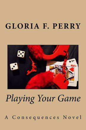 Playing Your Game: A Consequences Novel (Living With The Consequences)