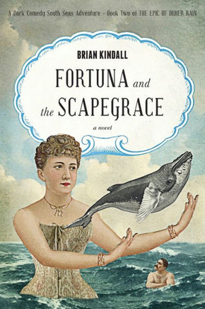 Fortuna And The Scapegrace: A Dark Comedy South Seas Adventure (The Epic Of Didier Rain)