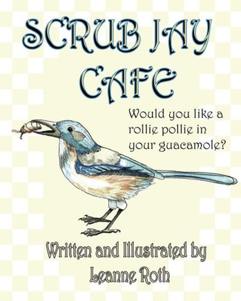 Scrub Jay Cafe: Would You Like A Rollie Pollie With Your Guacamole?
