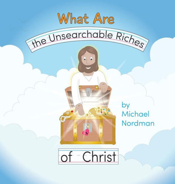 What Are The Unsearchable Riches Of Christ - 9780999893364
