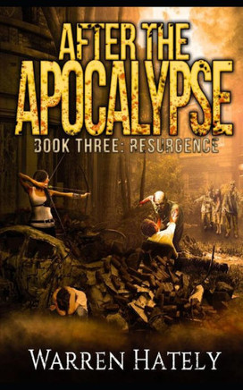 After the Apocalypse Book 3 Resurgence: a zombie apocalypse political action thriller