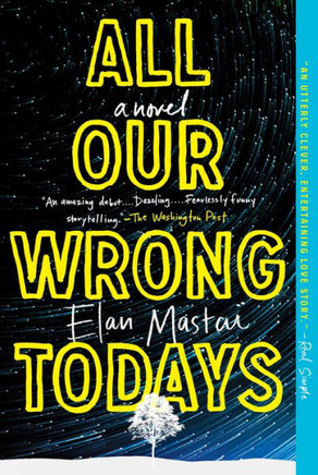 All Our Wrong Todays: A Novel