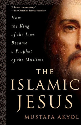 The Islamic Jesus: How the King of the Jews Became a Prophet of the Muslims